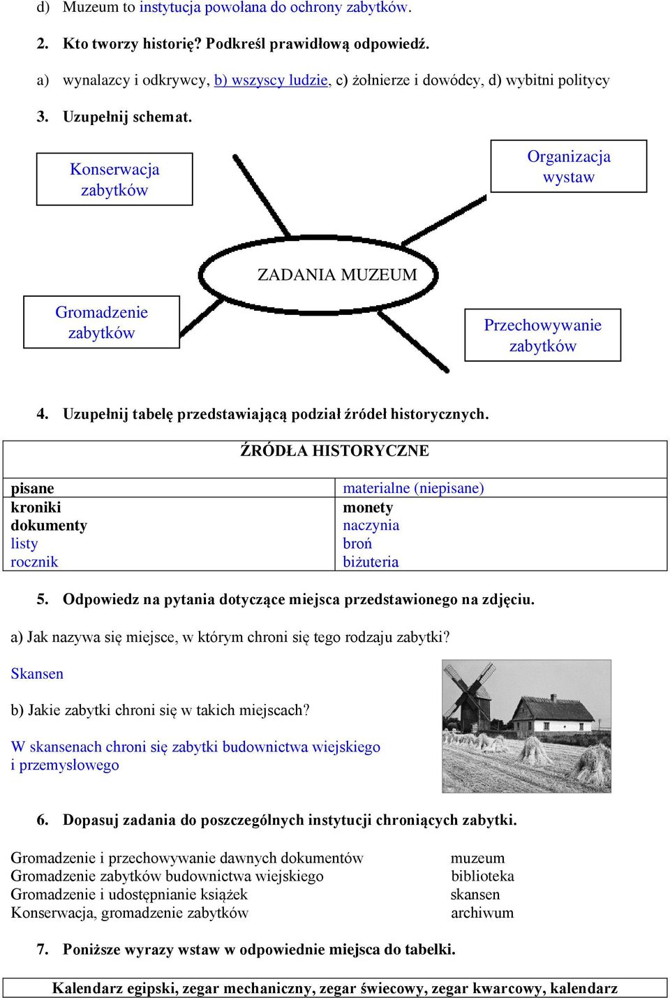 ŹRÓDŁA HISTORYCZNE pisane kroniki dokumenty listy rocznik materialne (niepisane) monety naczynia broń biżuteria 5. Odpowiedz na pytania dotyczące miejsca przedstawionego na zdjęciu.