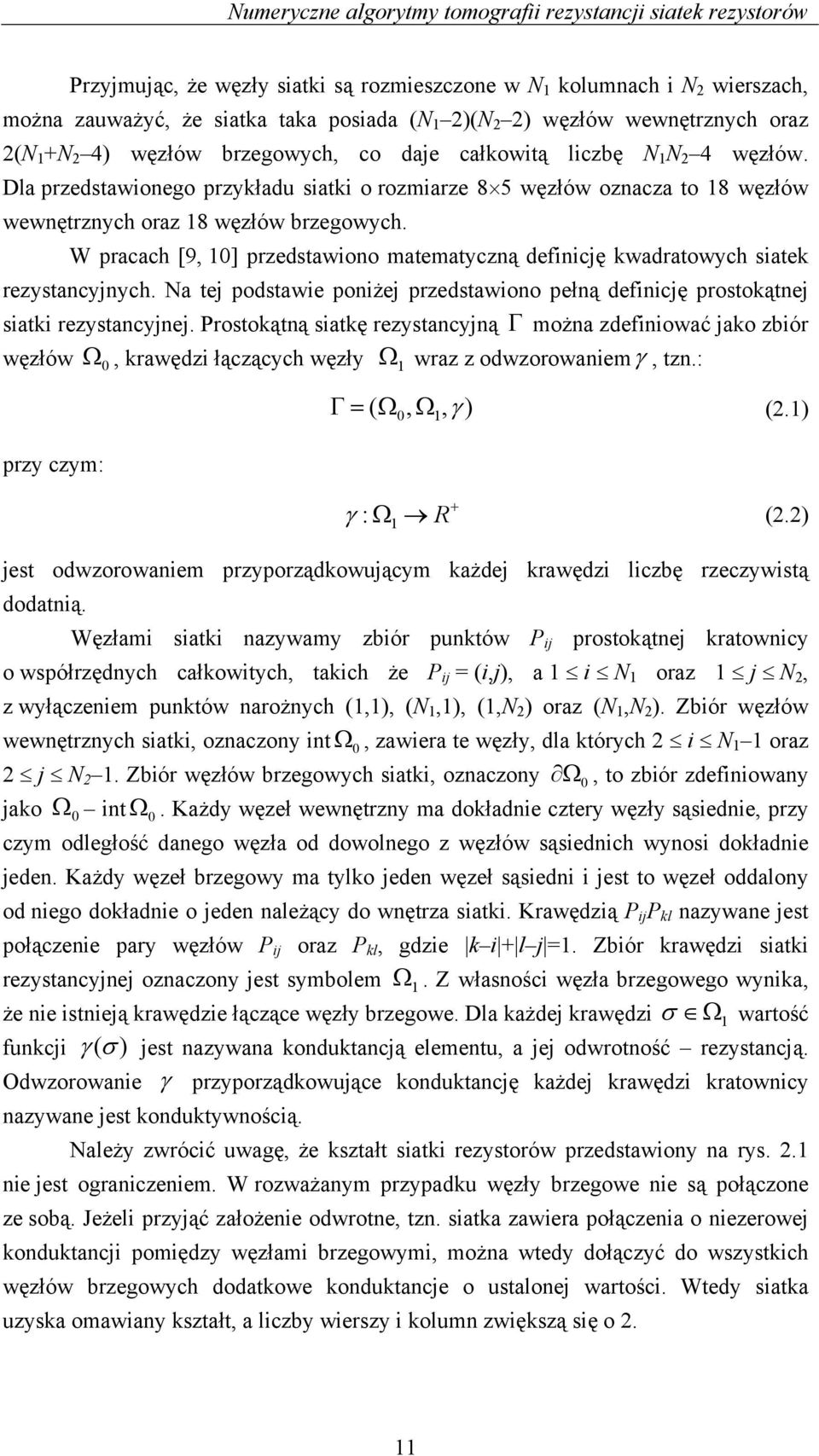 W prcch [, ] przedstwiono mtemtyczną definicję kwdrtowych sitek rezystncyjnych. N tej podstwie poniżej przedstwiono pełną definicję prostokątnej sitki rezystncyjnej.