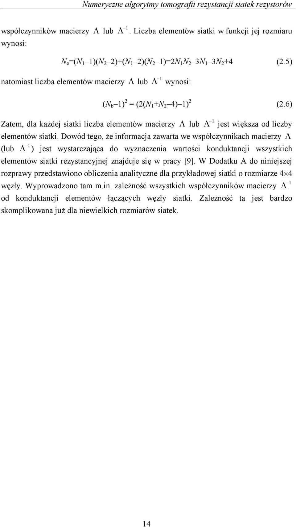 Dowód tego, że informcj zwrt we współczynnikch mcierzy Λ lub Λ jest wystrczjąc do wyznczeni wrtości konduktncji wszystkich elementów sitki rezystncyjnej znjduje się w prcy [].