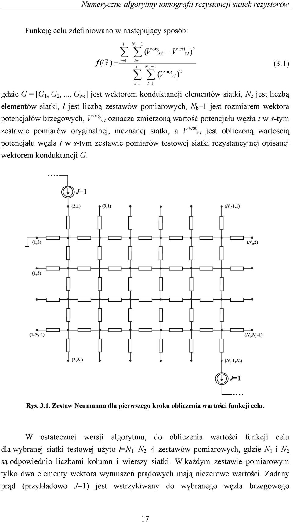 potencjłu węzł t w s-tym zestwie pomirów oryginlnej, nieznnej sitki, V test s,t jest obliczoną wrtością potencjłu węzł t w s-tym zestwie pomirów testowej sitki rezystncyjnej opisnej wektorem