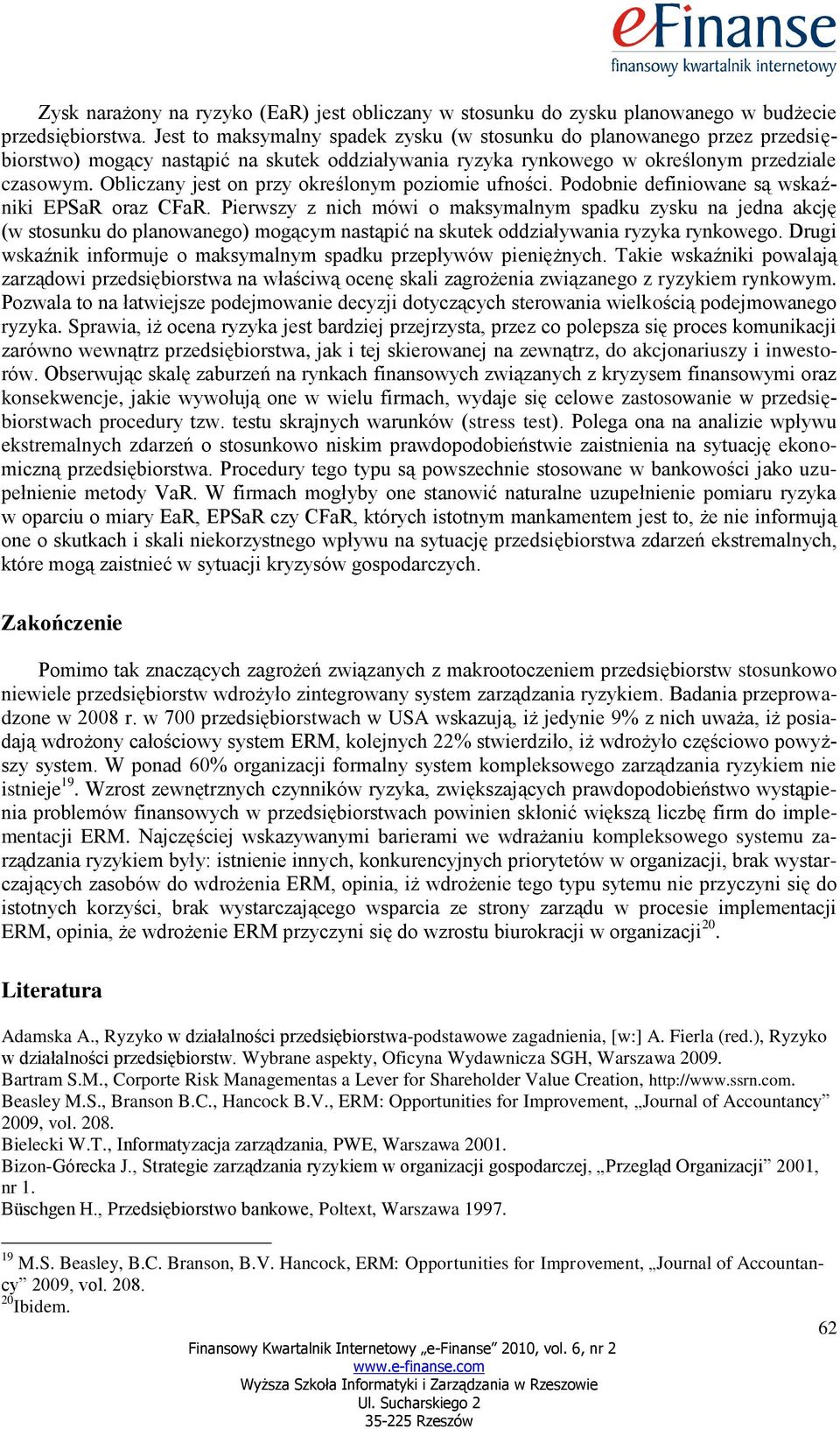 Obliczany jest on przy określonym poziomie ufności. Podobnie definiowane są wskaźniki EPSaR oraz CFaR.