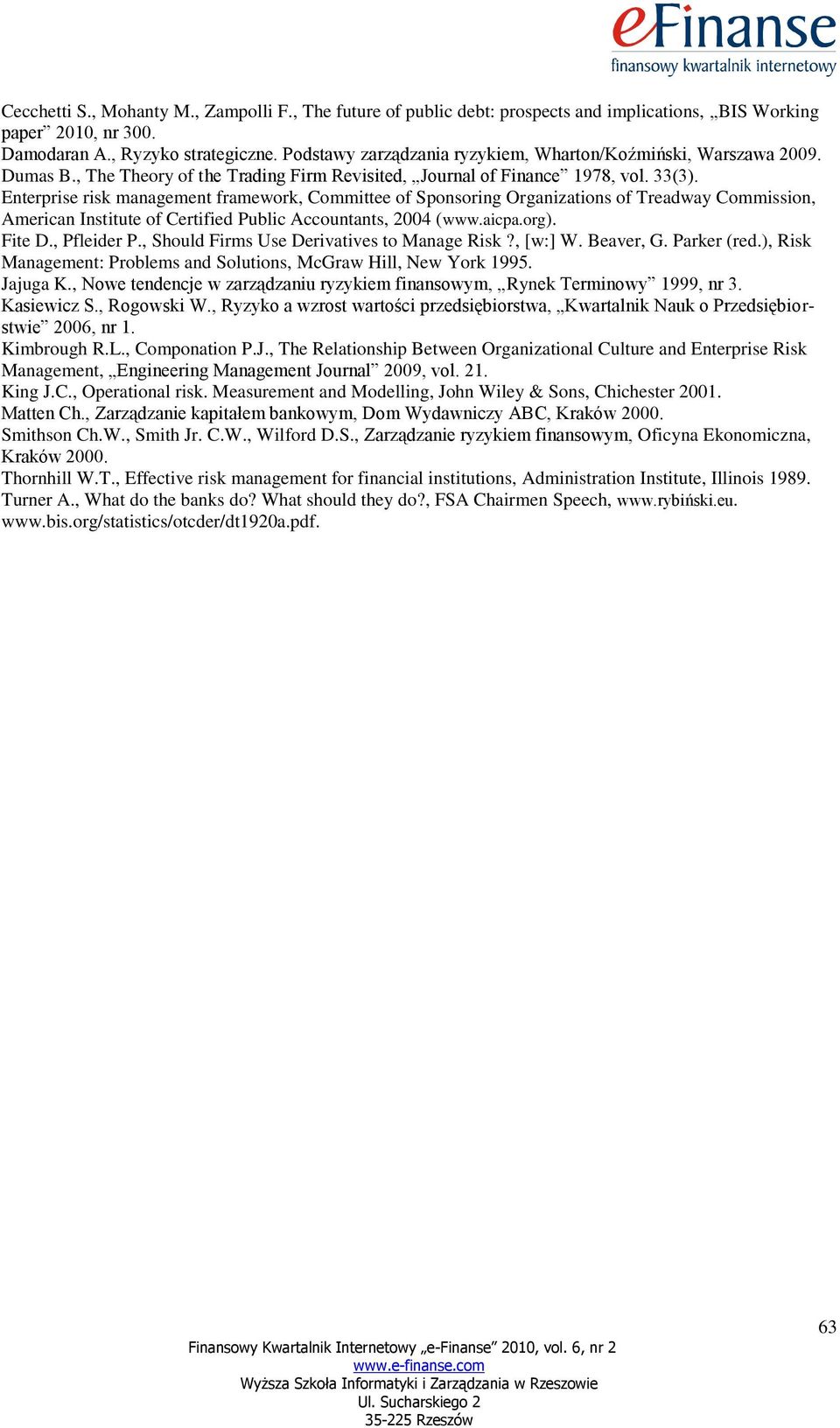 Enterprise risk management framework, Committee of Sponsoring Organizations of Treadway Commission, American Institute of Certified Public Accountants, 2004 (www.aicpa.org). Fite D., Pfleider P.