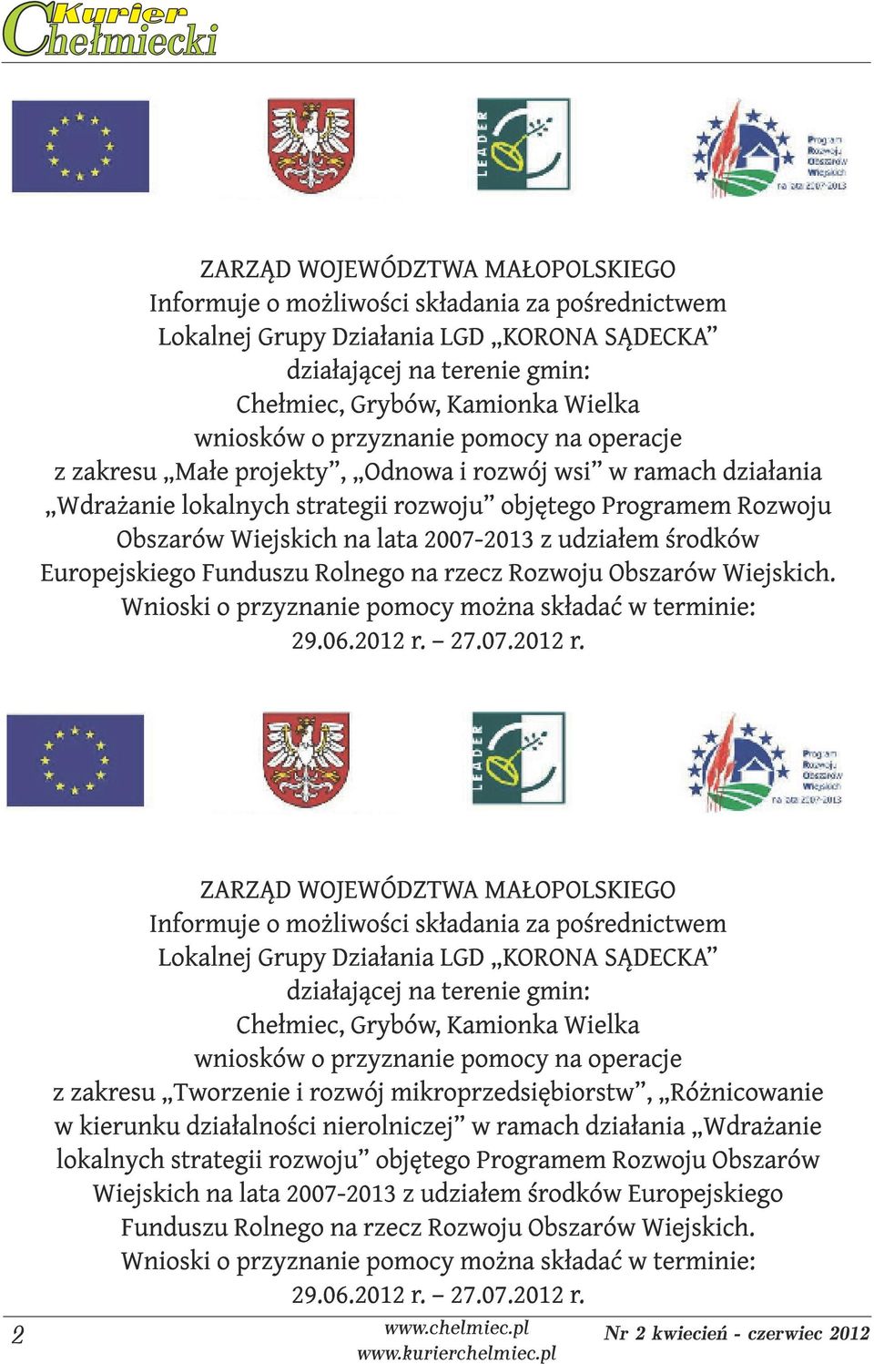 udziałem środków Europejskiego Funduszu Rolnego na rzecz Rozwoju Obszarów Wiejskich. Wnioski o przyznanie pomocy można składać w terminie: 29.06.2012 r.