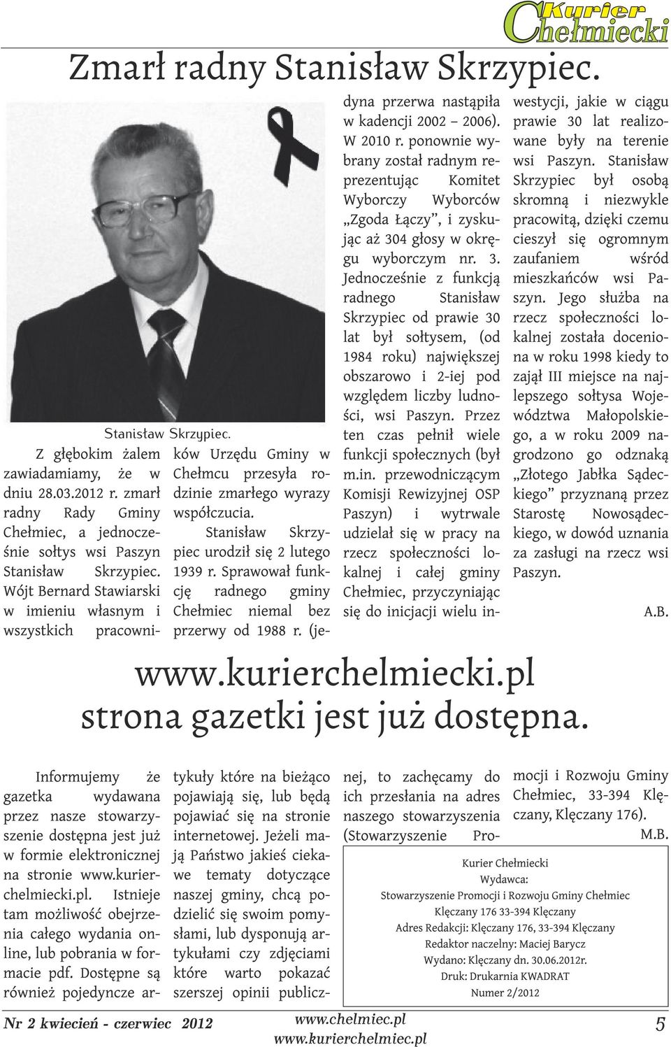 Sprawował funkwójt Bernard Stawiarski cję radnego gminy w imieniu własnym i Chełmiec niemal bez wszystkich pracowni- przerwy od 1988 r. (je- dyna przerwa nastąpiła w kadencji 2002 2006). W 2010 r.