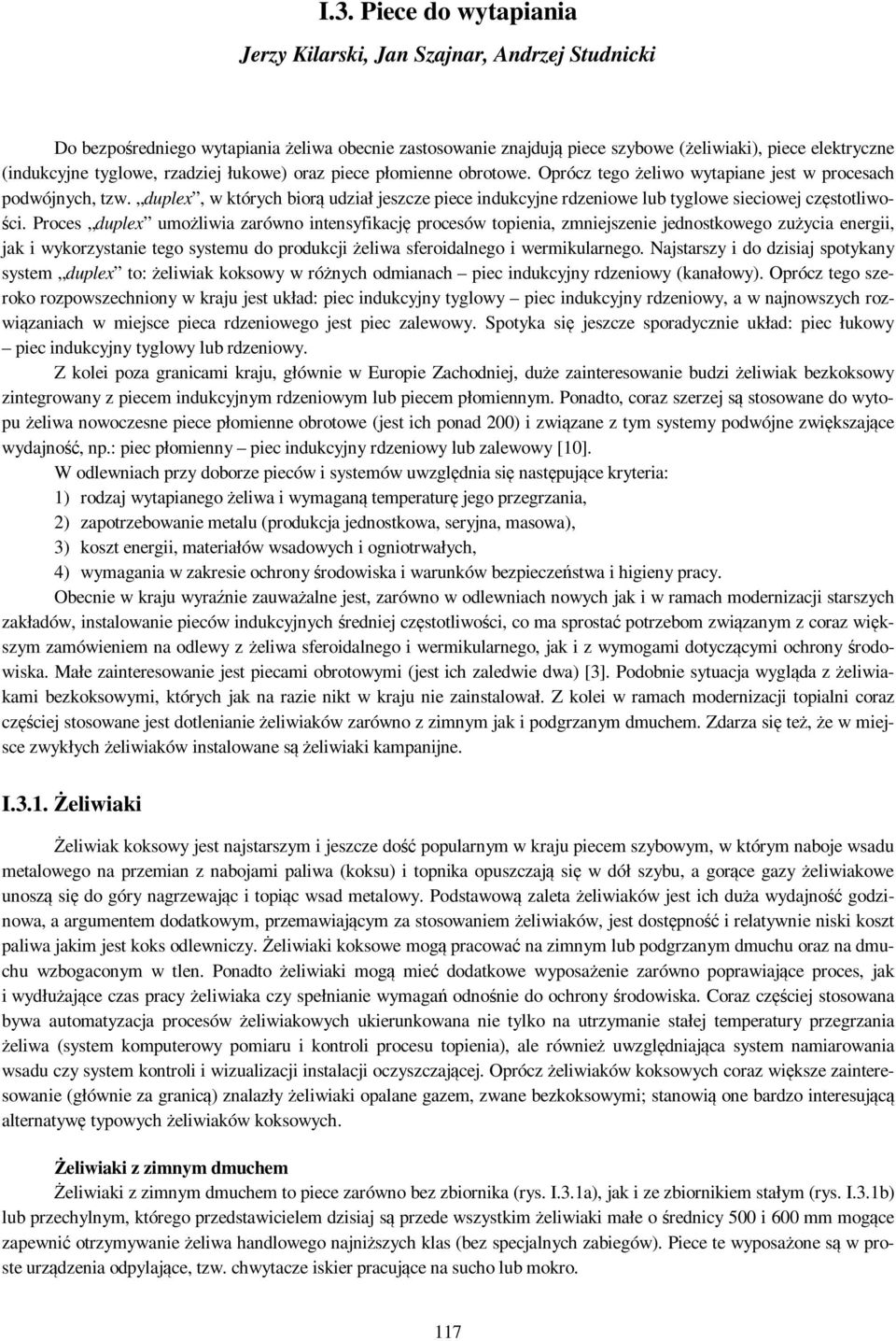 duplex, w których biorą udział jeszcze piece indukcyjne rdzeniowe lub tyglowe sieciowej częstotliwości.