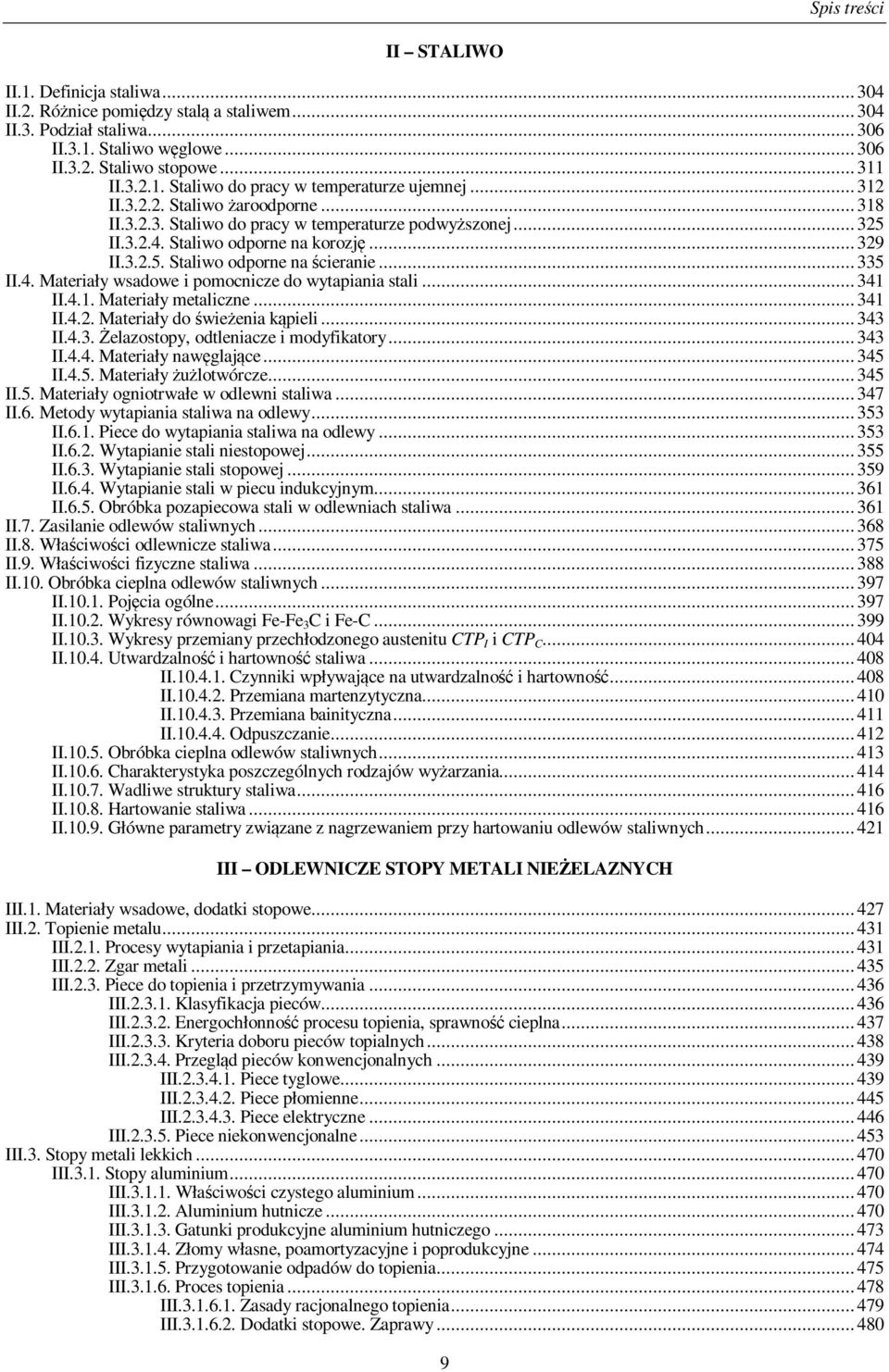 4. Materiały wsadowe i pomocnicze do wytapiania stali... 341 II.4.1. Materiały metaliczne... 341 II.4.2. Materiały do świeżenia kąpieli... 343 II.4.3. Żelazostopy, odtleniacze i modyfikatory... 343 II.4.4. Materiały nawęglające.