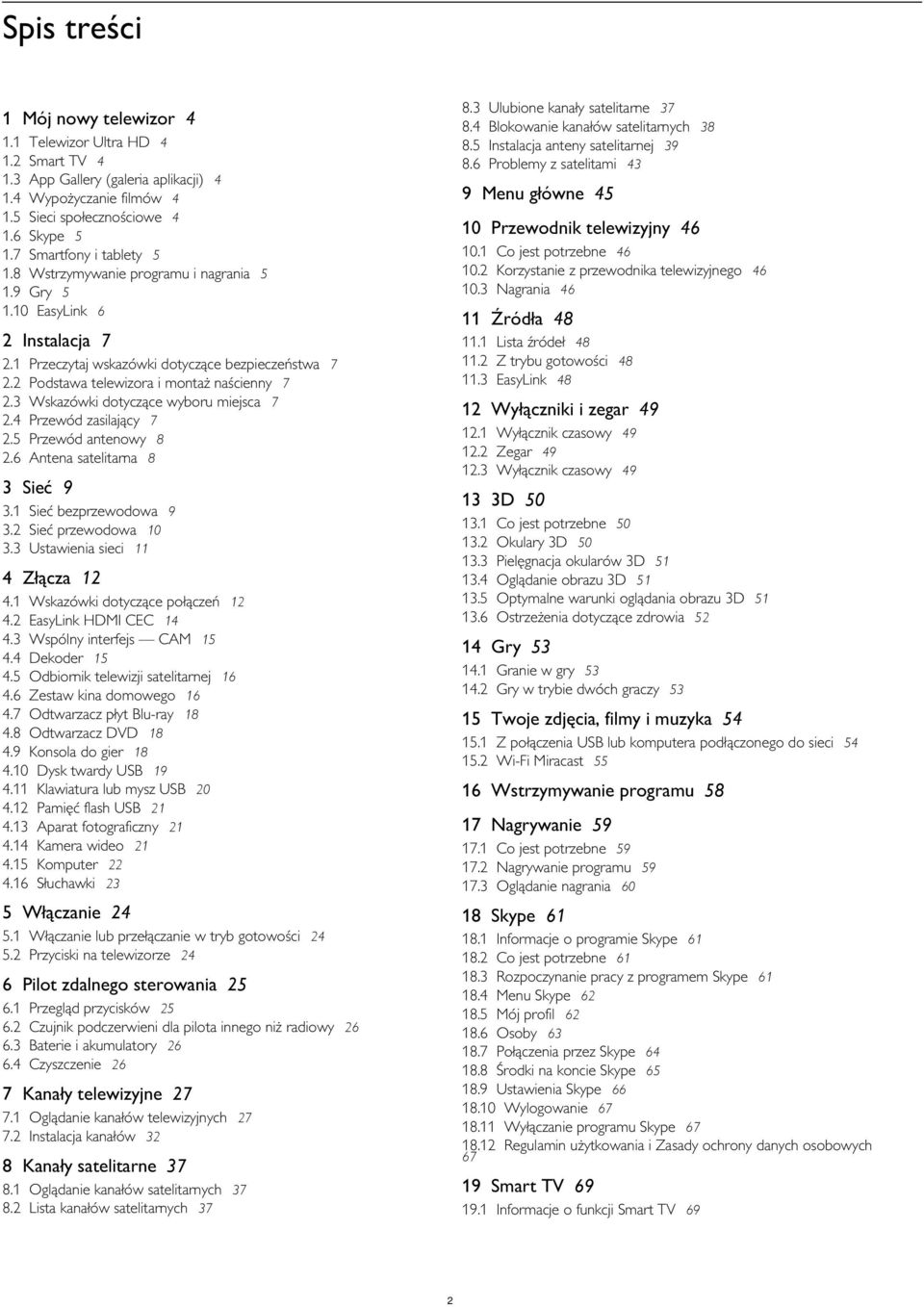 2 Korzystanie z przewodnika telewizyjnego 46 10.3 Nagrania 46 11 Źródła 48 2 Instalacja 7 2.1 2.2 2.3 2.4 2.5 2.