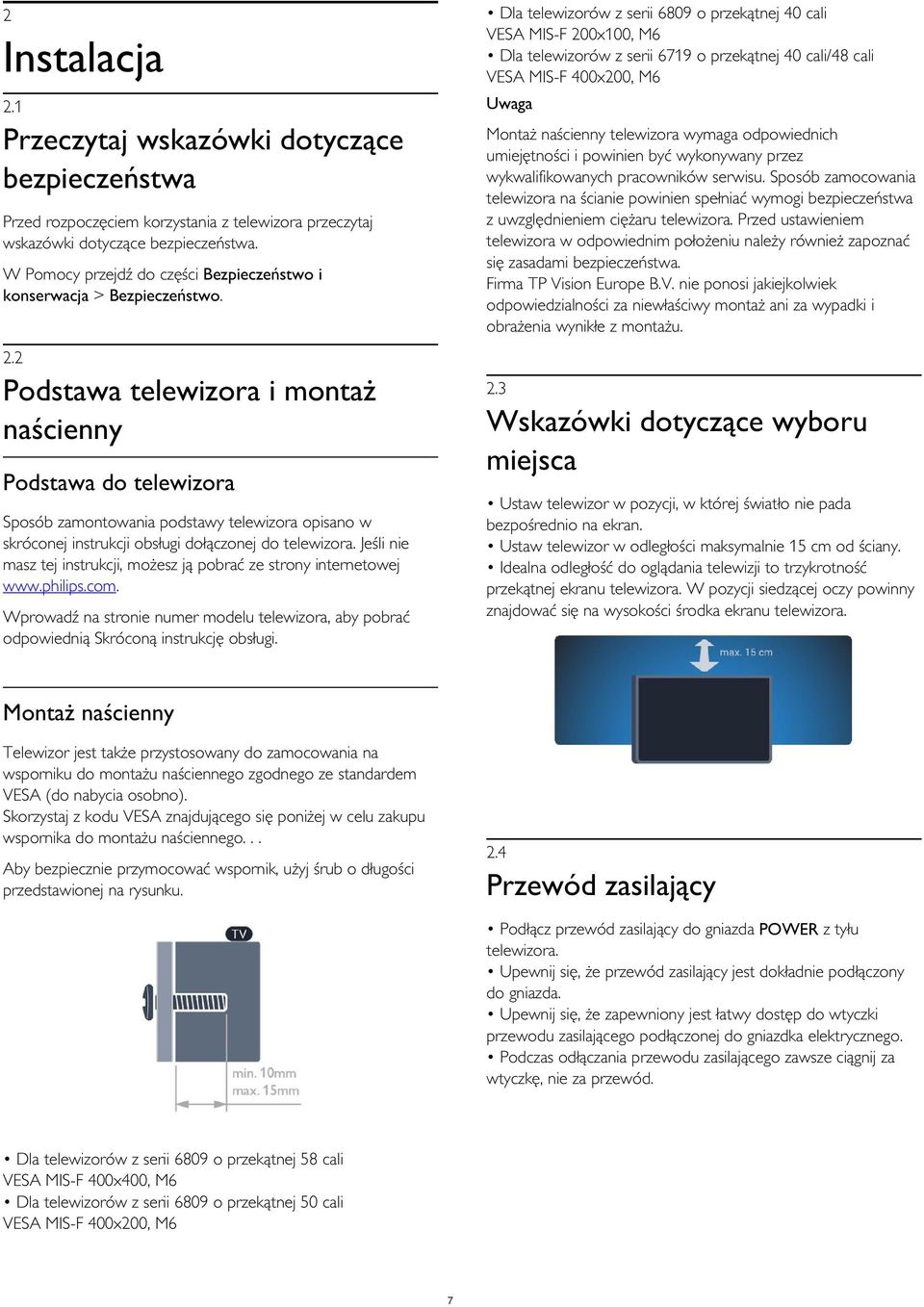 Sposób zamocowania telewizora na ścianie powinien spełniać wymogi bezpieczeństwa z uwzględnieniem ciężaru telewizora.