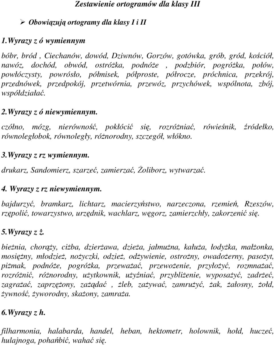 półproste, półrocze, próchnica, przekrój, przednówek, przedpokój, przetwórnia, przewóz, przychówek, wspólnota, zbój, współdziałać. 2.Wyrazy z ó niewymiennym.