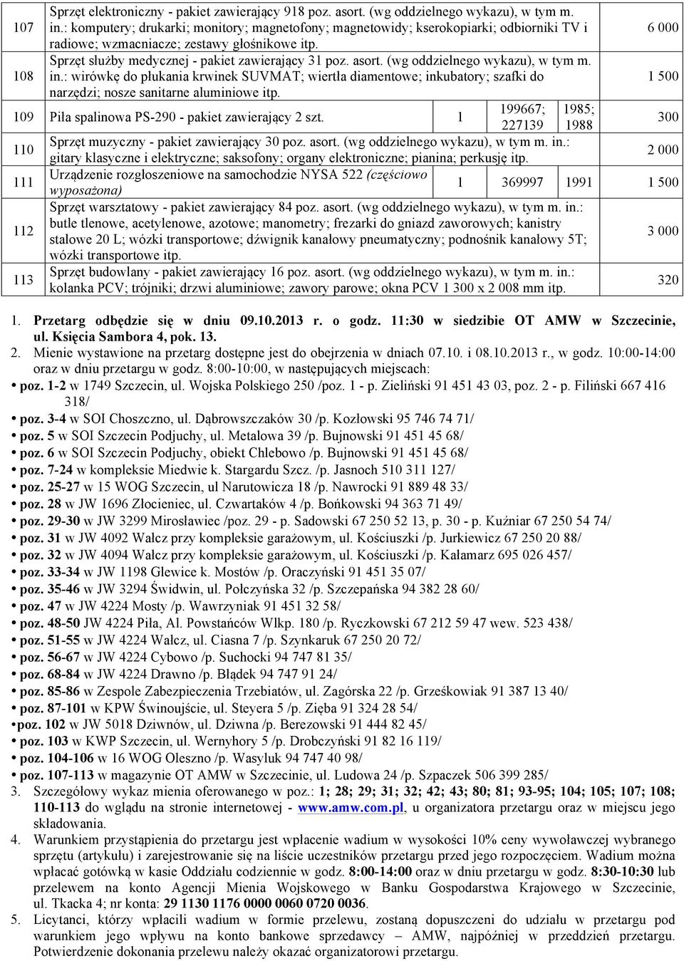 asort. (wg oddzielnego wykazu), w tym m. in.: wirówkę do płukania krwinek SUVMAT; wiertła diamentowe; inkubatory; szafki do 500 narzędzi; nosze sanitarne aluminiowe itp.