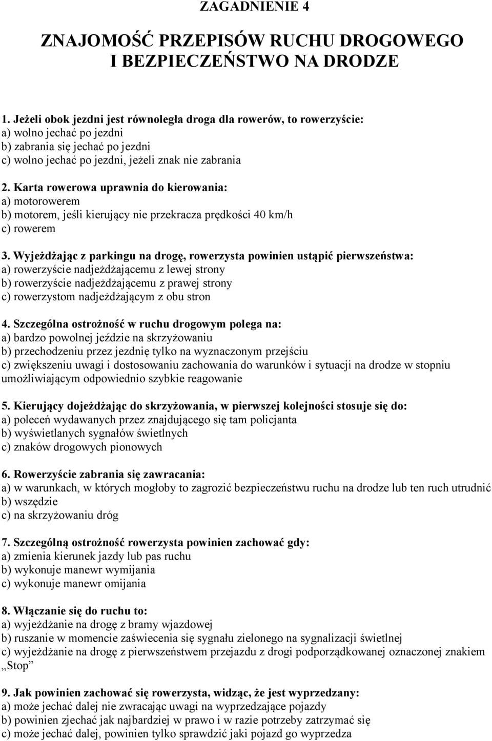 Karta rowerowa uprawnia do kierowania: a) motorowerem b) motorem, jeśli kierujący nie przekracza prędkości 40 km/h c) rowerem 3.