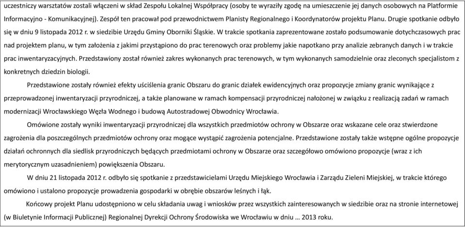 W trakcie spotkania zaprezentowane zostało podsumowanie dotychczasowych prac nad projektem planu, w tym założenia z jakimi przystąpiono do prac terenowych oraz problemy jakie napotkano przy analizie