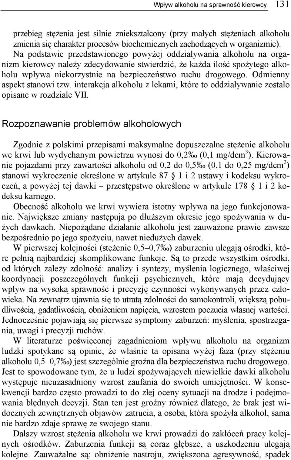 drogowego. Odmienny aspekt stanowi tzw. interakcja alkoholu z lekami, które to oddziaływanie zostało opisane w rozdziale VII.