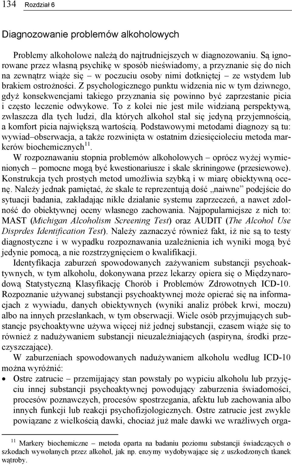 Z psychologicznego punktu widzenia nic w tym dziwnego, gdyż konsekwencjami takiego przyznania się powinno być zaprzestanie picia i często leczenie odwykowe.