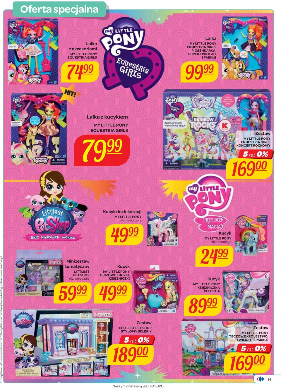 dekoracji MY LITTLE PONY 49 Kucyk MY LITTLE PONY TĘCZOWE KUCYKI, KSIĘŻNICZKI 49 Zestaw LITTLEST PET SHOP STYLOWY SKLEPIK 189 00 Naszym dostawcą