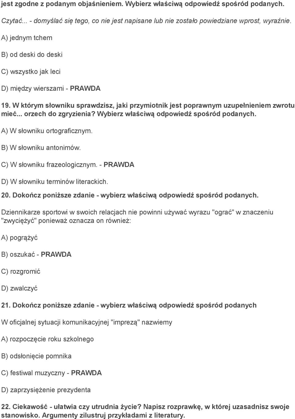 .. orzech do zgryzienia? Wybierz właściwą odpowiedź spośród podanych. A) W słowniku ortograficznym. B) W słowniku antonimów. C) W słowniku frazeologicznym. - PRAWDA D) W słowniku terminów literackich.