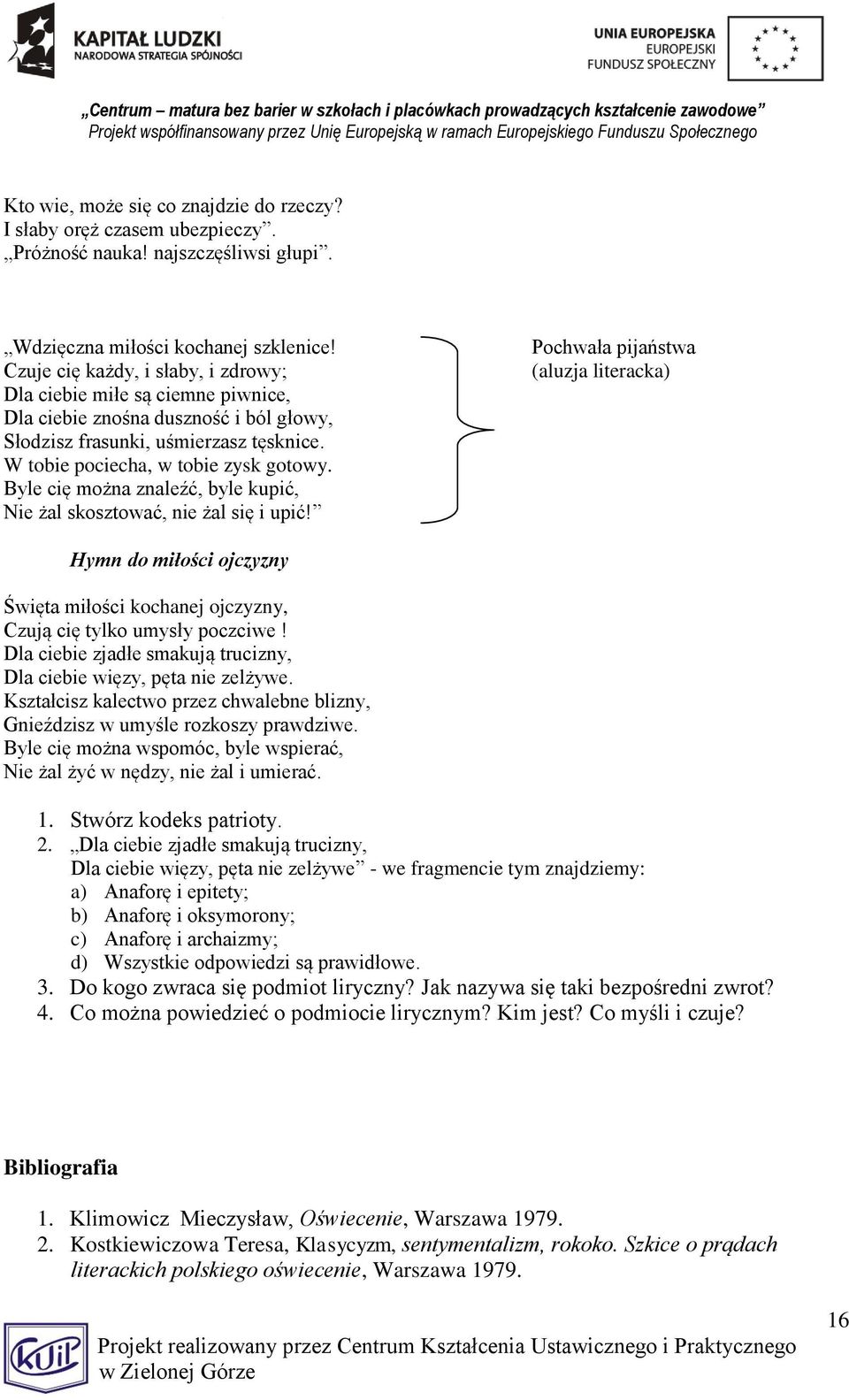 Byle cię można znaleźć, byle kupić, Nie żal skosztować, nie żal się i upić!