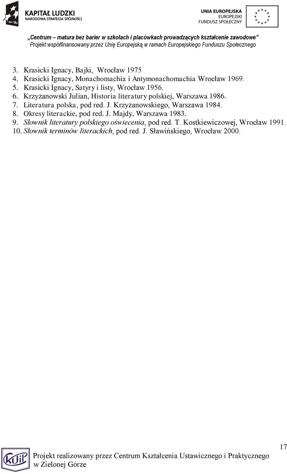 Literatura polska, pod red. J. Krzyżanowskiego, Warszawa 1984. 8. Okresy literackie, pod red. J. Majdy, Warszawa 1983. 9.