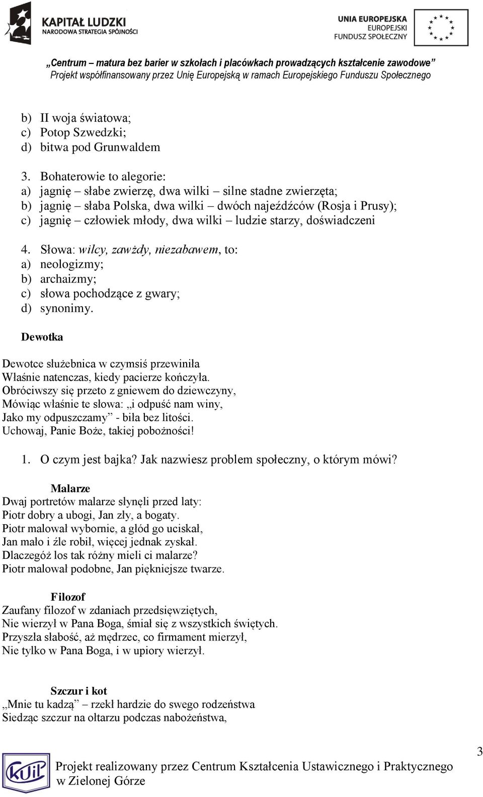 starzy, doświadczeni 4. Słowa: wilcy, zawżdy, niezabawem, to: a) neologizmy; b) archaizmy; c) słowa pochodzące z gwary; d) synonimy.