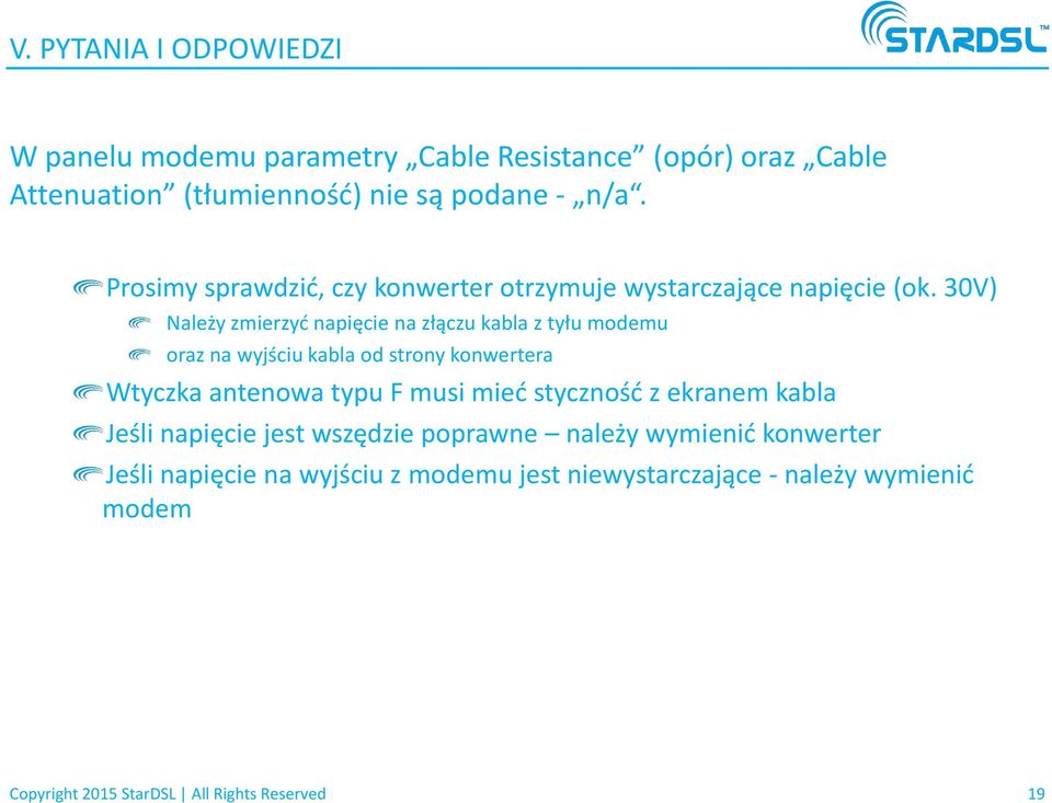 30V) Należy zmierzyd napięcie na złączu kabla z tyłu modemu oraz na wyjściu kabla od strony konwertera Wtyczka antenowa typu F musi mied