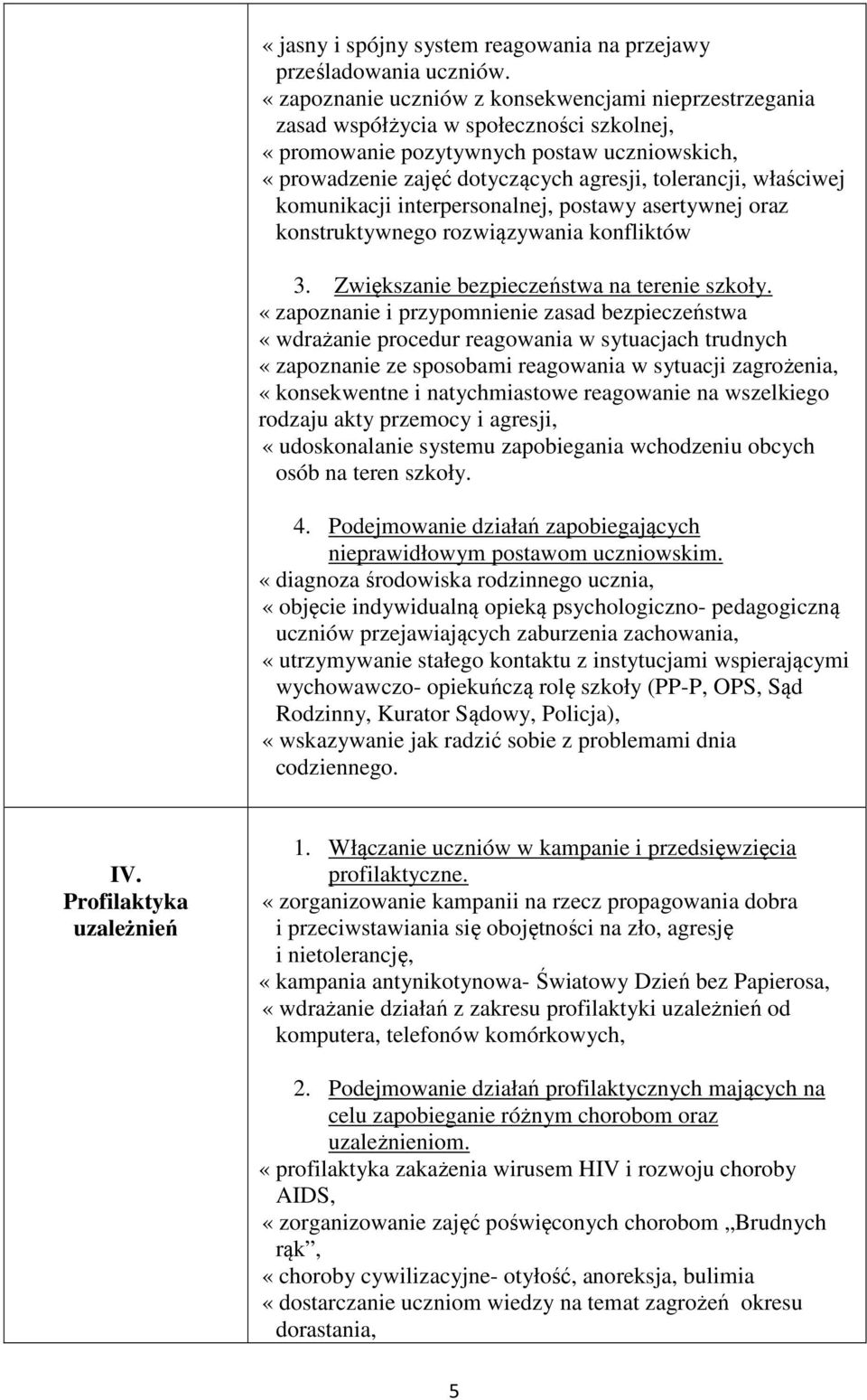 właściwej komunikacji interpersonalnej, postawy asertywnej oraz konstruktywnego rozwiązywania konfliktów 3. Zwiększanie bezpieczeństwa na terenie szkoły.