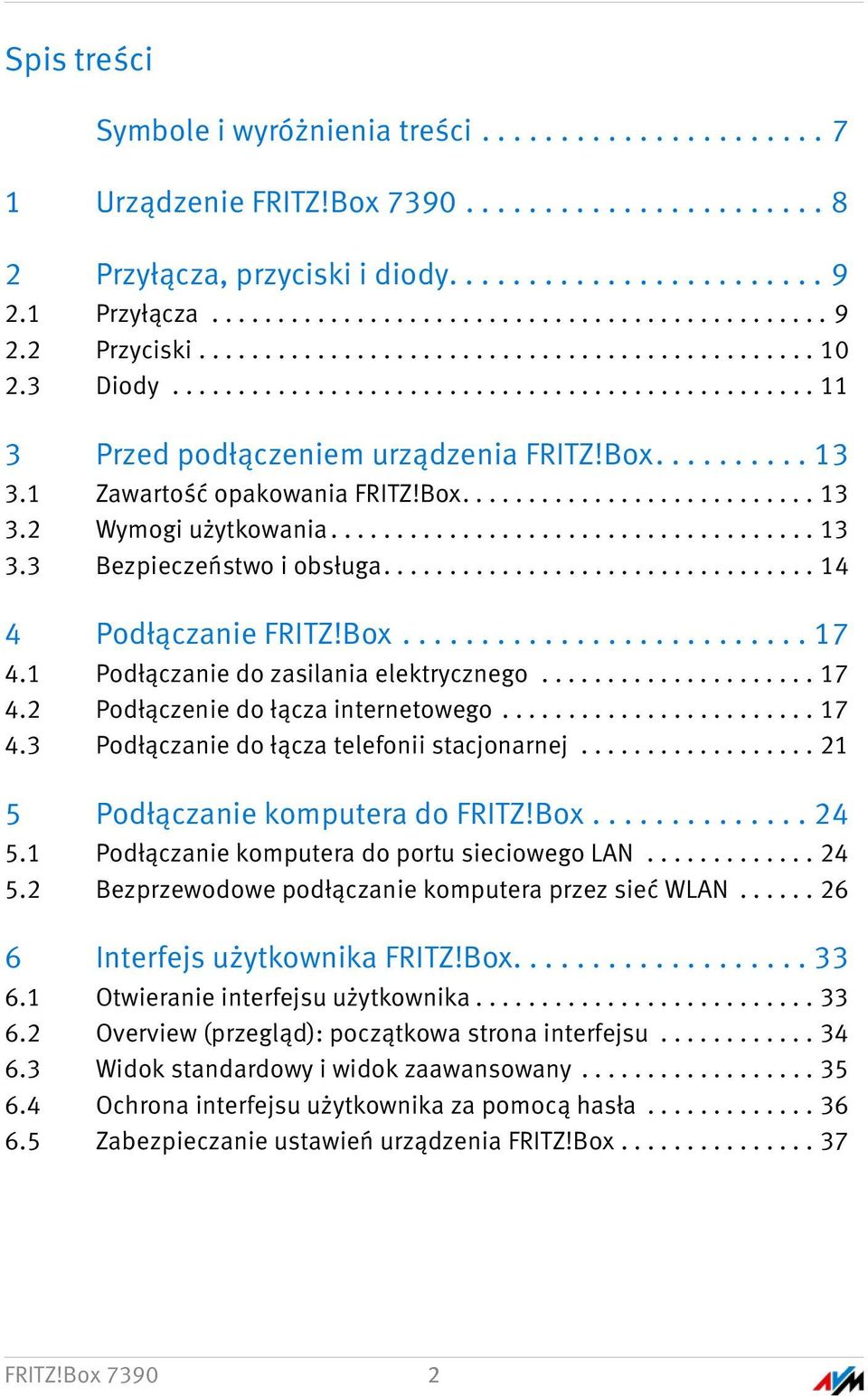 Box........................... 13 3.2 Wymogi użytkowania..................................... 13 3.3 Bezpieczeństwo i obsługa................................. 14 4 Podłączanie FRITZ!Box.......................... 17 4.