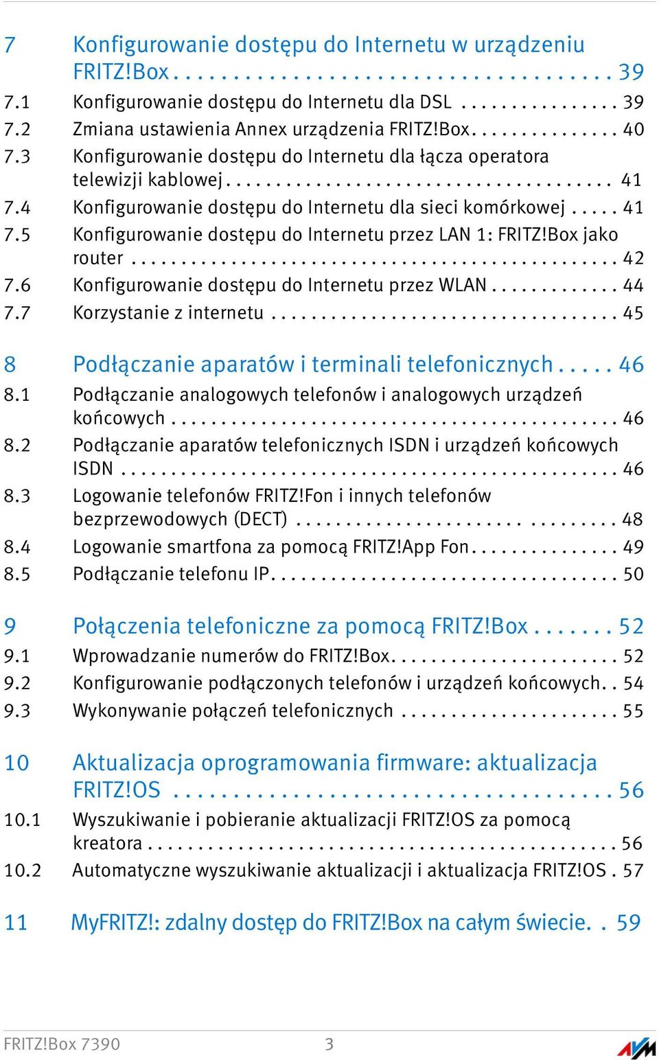 4 Konfigurowanie dostępu do Internetu dla sieci komórkowej..... 41 7.5 Konfigurowanie dostępu do Internetu przez LAN 1: FRITZ!Box jako router................................................. 42 7.