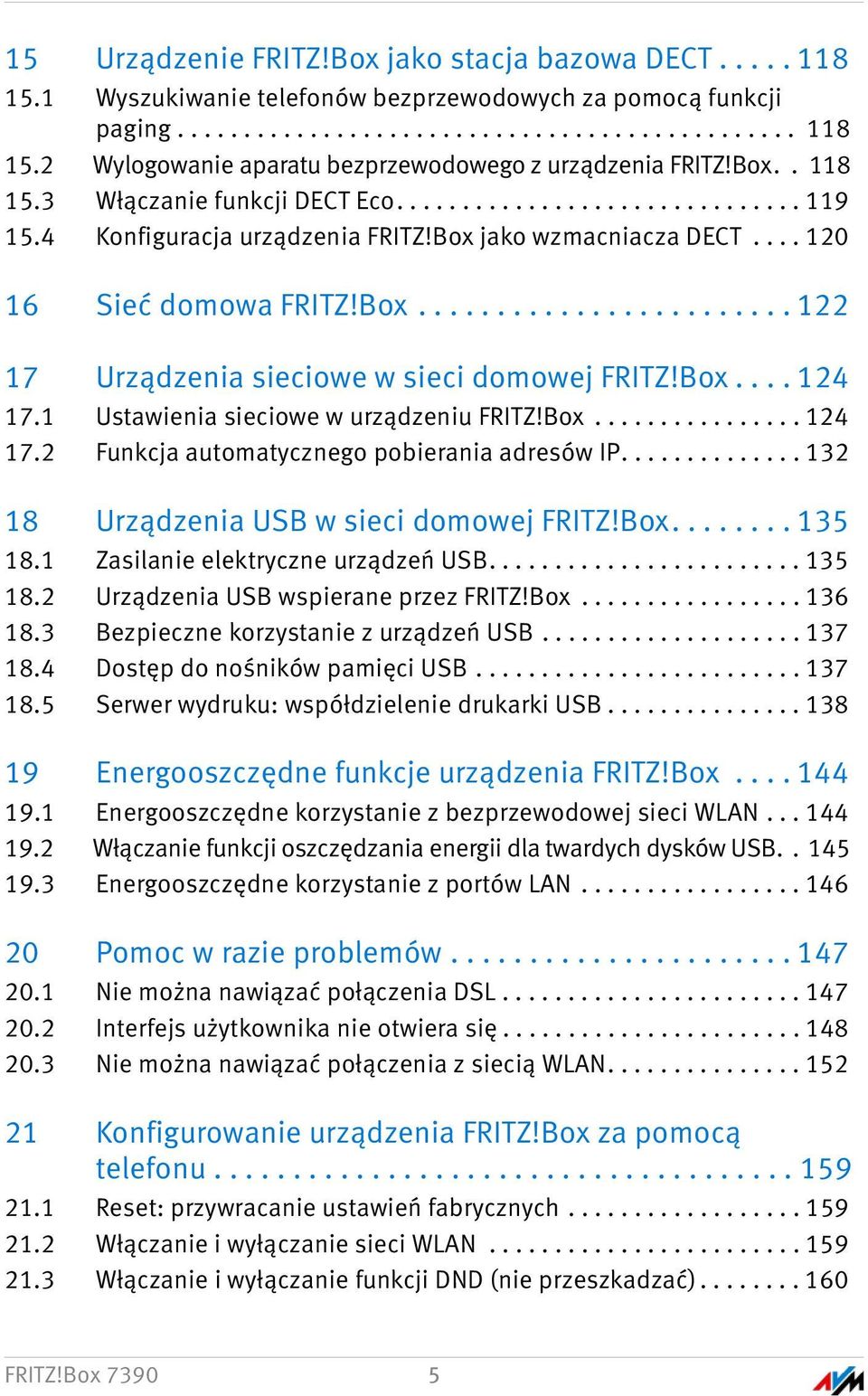 Box.... 124 17.1 Ustawienia sieciowe w urządzeniu FRITZ!Box................ 124 17.2 Funkcja automatycznego pobierania adresów IP.............. 132 18 Urządzenia USB w sieci domowej FRITZ!Box........ 135 18.