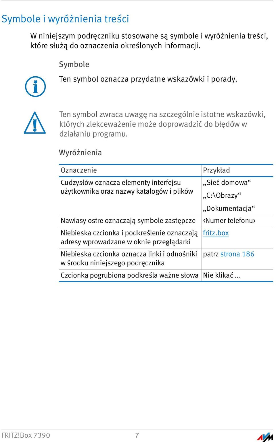 Wyróżnienia Oznaczenie Przykład Cudzysłów oznacza elementy interfejsu Sieć domowa użytkownika oraz nazwy katalogów i plików C:\Obrazy Dokumentacja Nawiasy ostre oznaczają symbole zastępcze <Numer