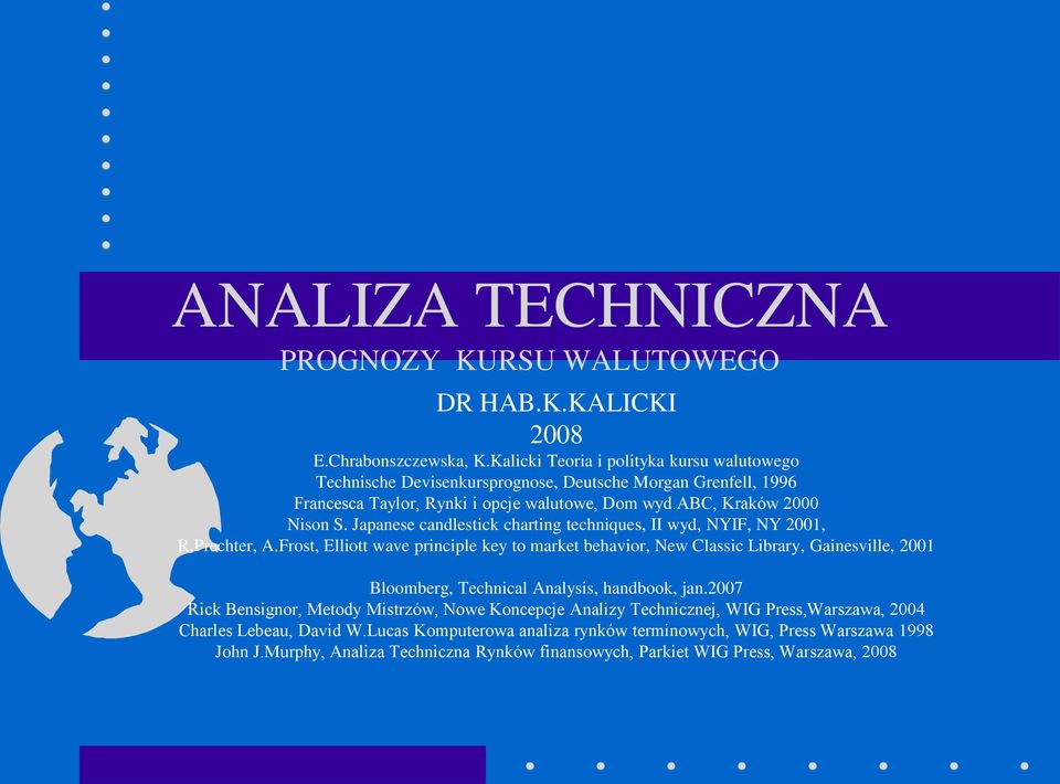 Japanese candlestick charting techniques, II wyd, NYIF, NY 2001, R.Prechter, A.