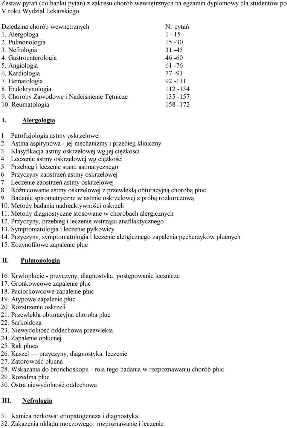 Choroby Zawodowe i Nadciśnienie Tętnicze 135-157 10. Reumatologia 158-172 I. Alergologia 1. Patofizjologia astmy oskrzelowej 2. Astma aspirynowa - jej mechanizmy i przebieg kliniczny 3.