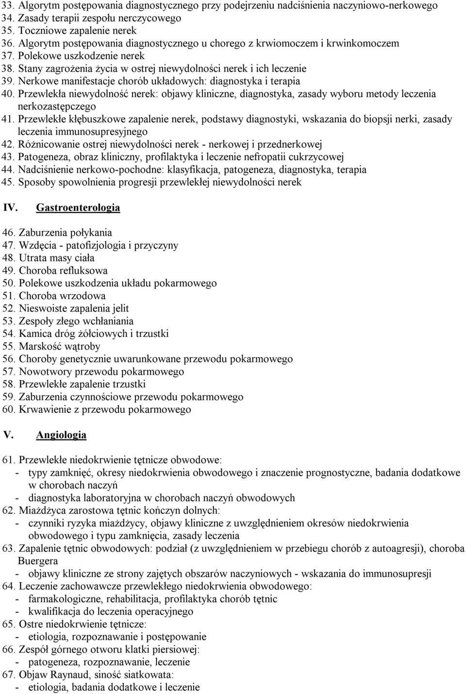 Nerkowe manifestacje chorób układowych: diagnostyka i terapia 40. Przewlekła niewydolność nerek: objawy kliniczne, diagnostyka, zasady wyboru metody leczenia nerkozastępczego 41.