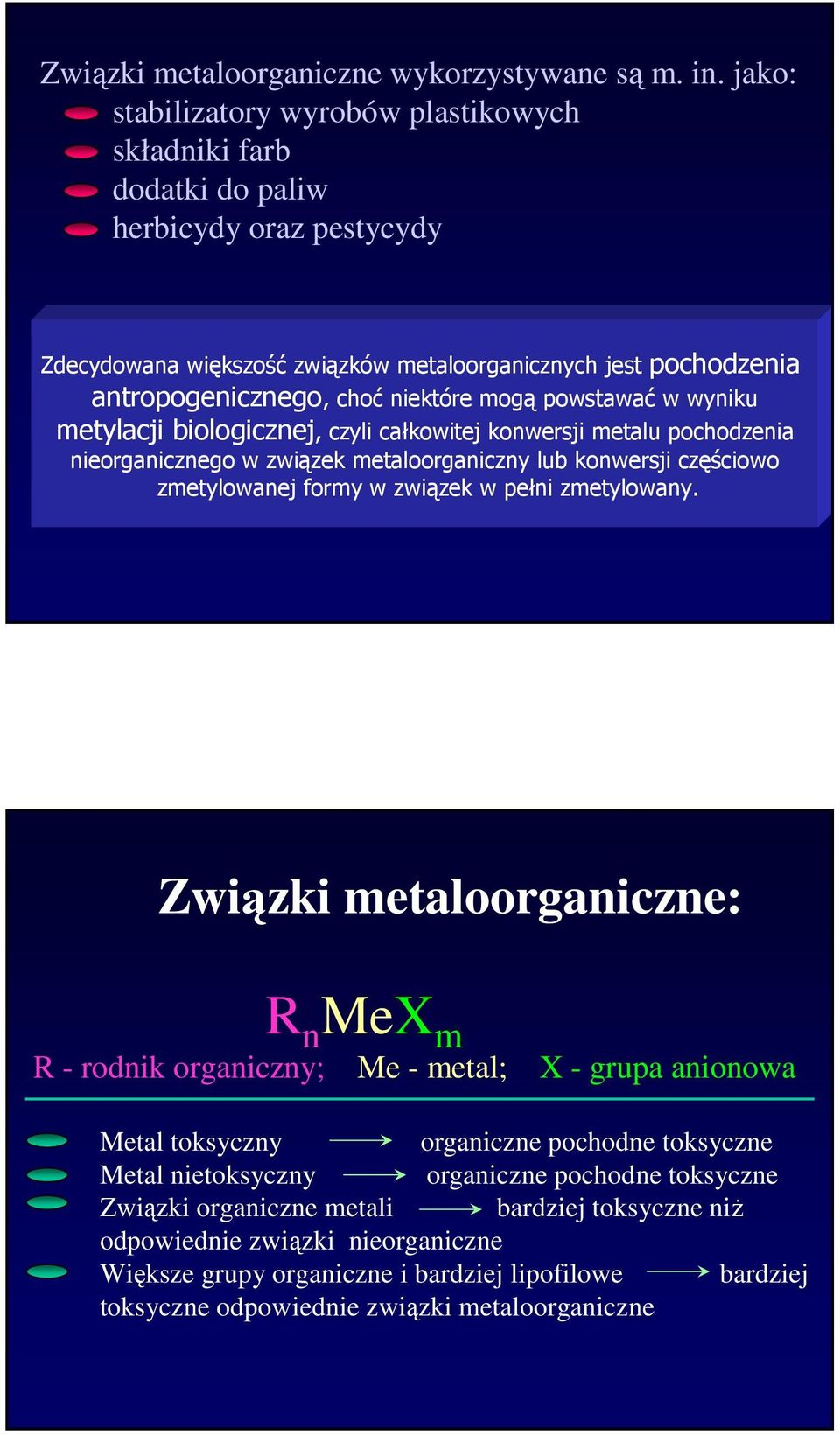 mogą powstawać w wyniku metylacji biologicznej, czyli całkowitej konwersji metalu pochodzenia nieorganicznego w związek metaloorganiczny lub konwersji częściowo zmetylowanej formy w związek w pełni