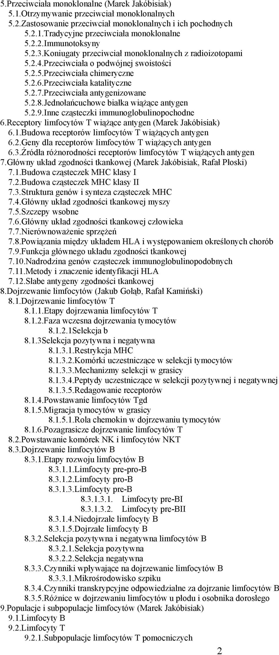 2.8.Jednołańcuchowe białka wiążące antygen 5.2.9.Inne cząsteczki immunoglobulinopochodne 6.Receptory limfocytów T wiążące antygen (Marek Jakóbisiak) 6.1.