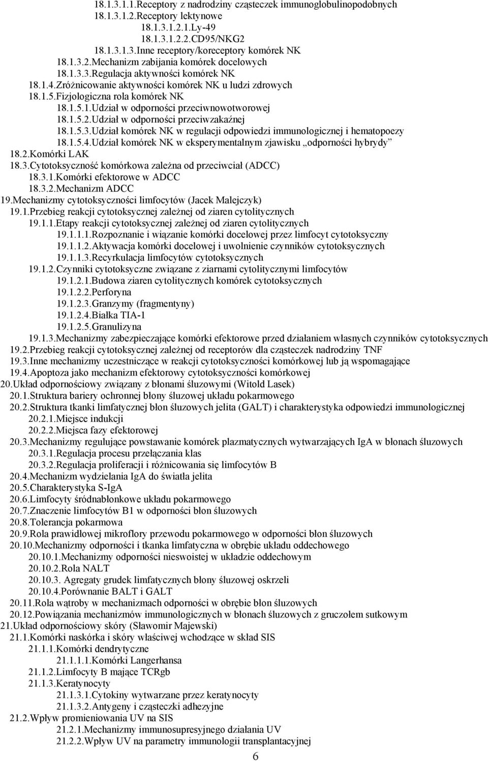 Udział w odporności przeciwzakaźnej 18.1.5.3.Udział komórek NK w regulacji odpowiedzi immunologicznej i hematopoezy 18.1.5.4.Udział komórek NK w eksperymentalnym zjawisku odporności hybrydy 18.2.