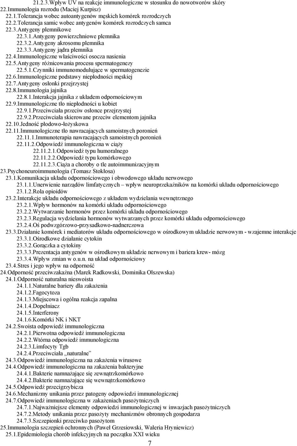 Antygeny różnicowania procesu spermatogenezy 22.5.1.Czynniki immunomodulujące w spermatogenezie 22.6.Immunologiczne podstawy niepłodności męskiej 22.7.Antygeny osłonki przejrzystej 22.8.