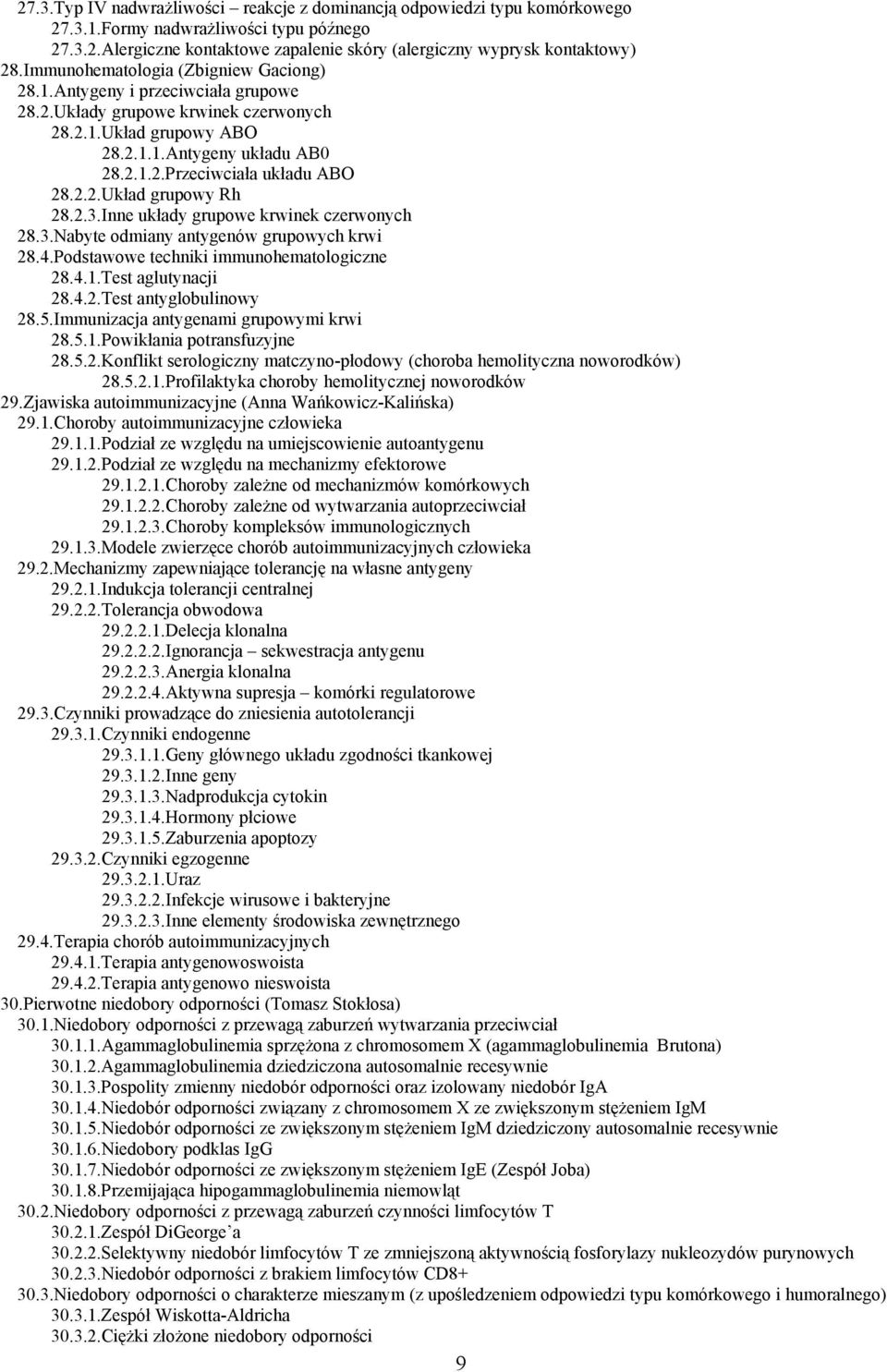 2.2.Układ grupowy Rh 28.2.3.Inne układy grupowe krwinek czerwonych 28.3.Nabyte odmiany antygenów grupowych krwi 28.4.Podstawowe techniki immunohematologiczne 28.4.1.Test aglutynacji 28.4.2.Test antyglobulinowy 28.