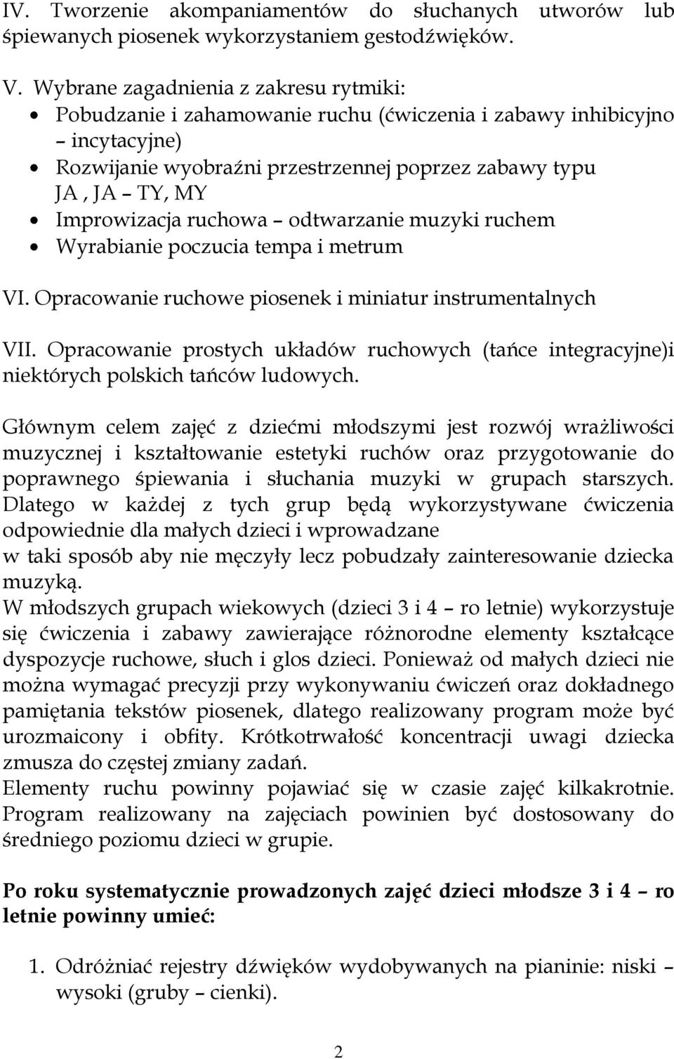 ruchowa odtwarzanie muzyki ruchem Wyrabianie poczucia tempa i metrum VI. Opracowanie ruchowe piosenek i miniatur instrumentalnych VII.