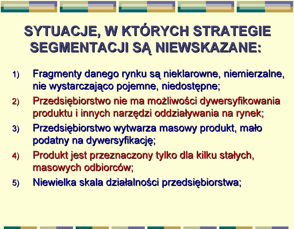 narzędzi oddziaływania na rynek; 3) Przedsiębiorstwo wytwarza masowy produkt, mało podatny na dywersyfikację; 4)