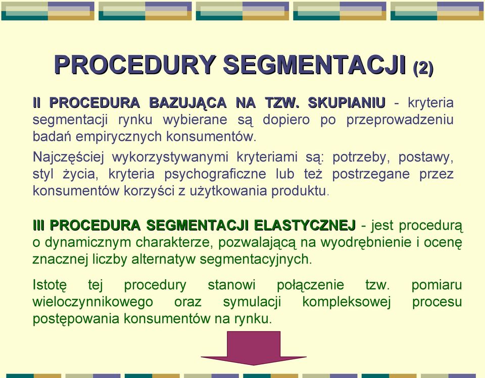 Najczęściej wykorzystywanymi kryteriami są: potrzeby, postawy, styl życia, kryteria psychograficzne lub też postrzegane przez konsumentów korzyści z użytkowania