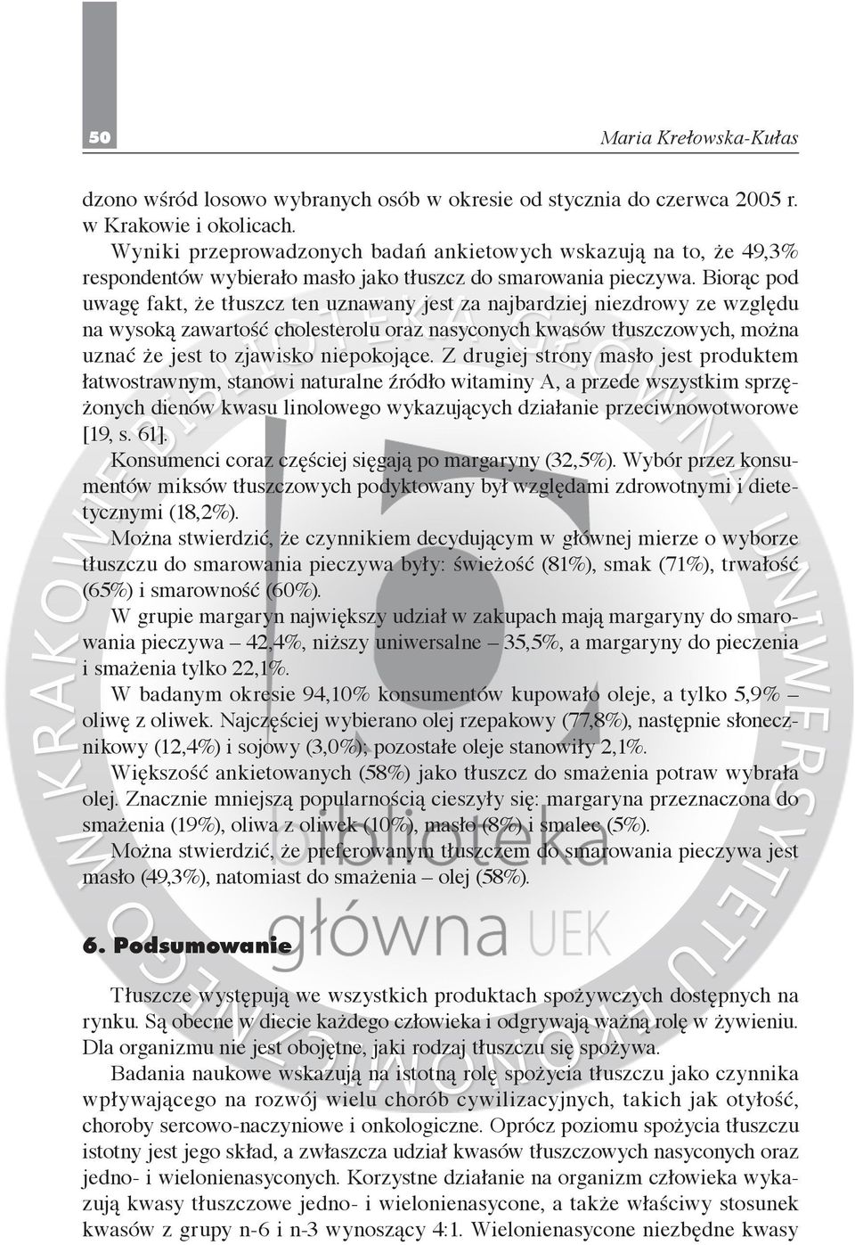 Biorąc pod uwagę fakt, że tłuszcz ten uznawany jest za najbardziej niezdrowy ze względu na wysoką zawartość cholesterolu oraz nasyconych kwasów tłuszczowych, można uznać że jest to zjawisko