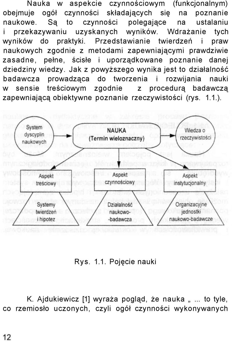 Przedstawianie twierdzeń i praw naukowych zgodnie z metodami zapewniającymi prawdziwie zasadne, pełne, ścisłe i uporządkowane poznanie danej dziedziny wiedzy.