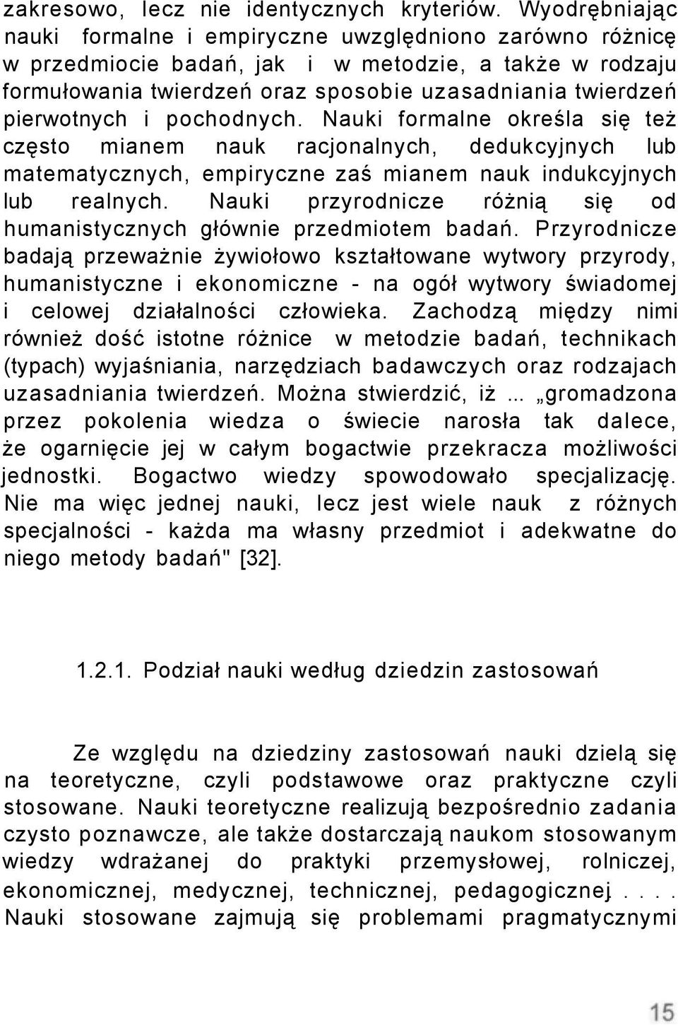 i pochodnych. Nauki formalne określa się też często mianem nauk racjonalnych, dedukcyjnych lub matematycznych, empiryczne zaś mianem nauk indukcyjnych lub realnych.