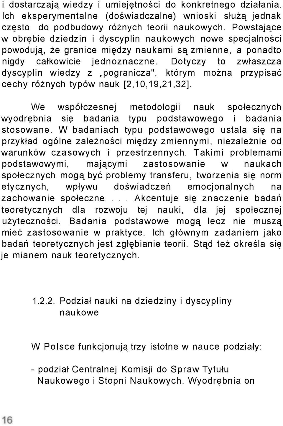 Dotyczy to zwłaszcza dyscyplin wiedzy z pogranicza", którym można przypisać cechy różnych typów nauk [2,10,19,21,32].