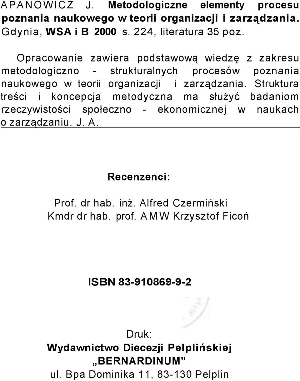 Struktura treści i koncepcja metodyczna ma służyć badaniom rzeczywistości społeczno - ekonomicznej w naukach o zarządzaniu. J. A. Recenzenci: Prof. dr hab.