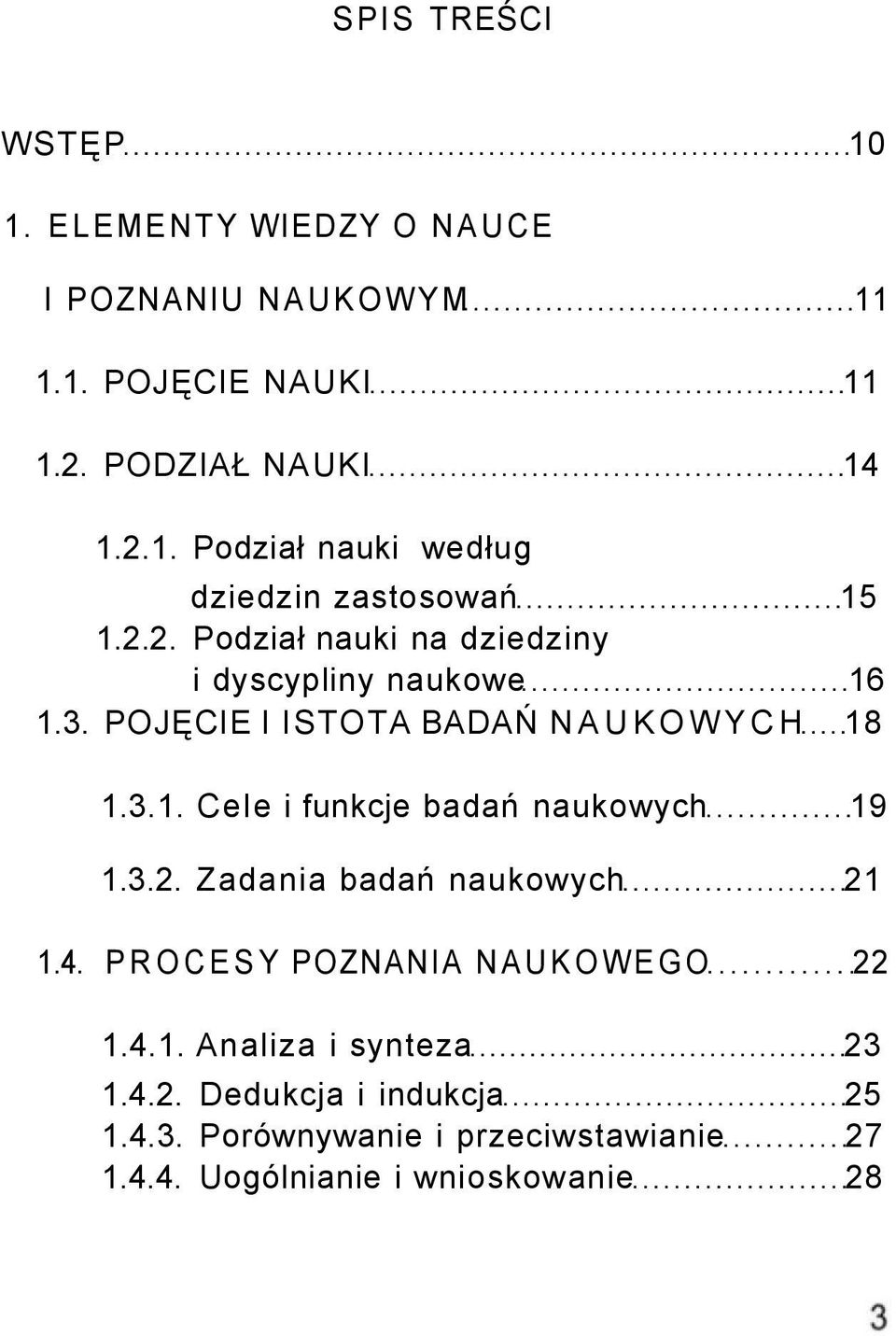 3.2. Zadania badań naukowych 21 1.4. PROCESY POZNANIA NAUKOWEGO 22 1.4.1. Analiza i synteza 23 1.4.2. Dedukcja i indukcja 25 1.