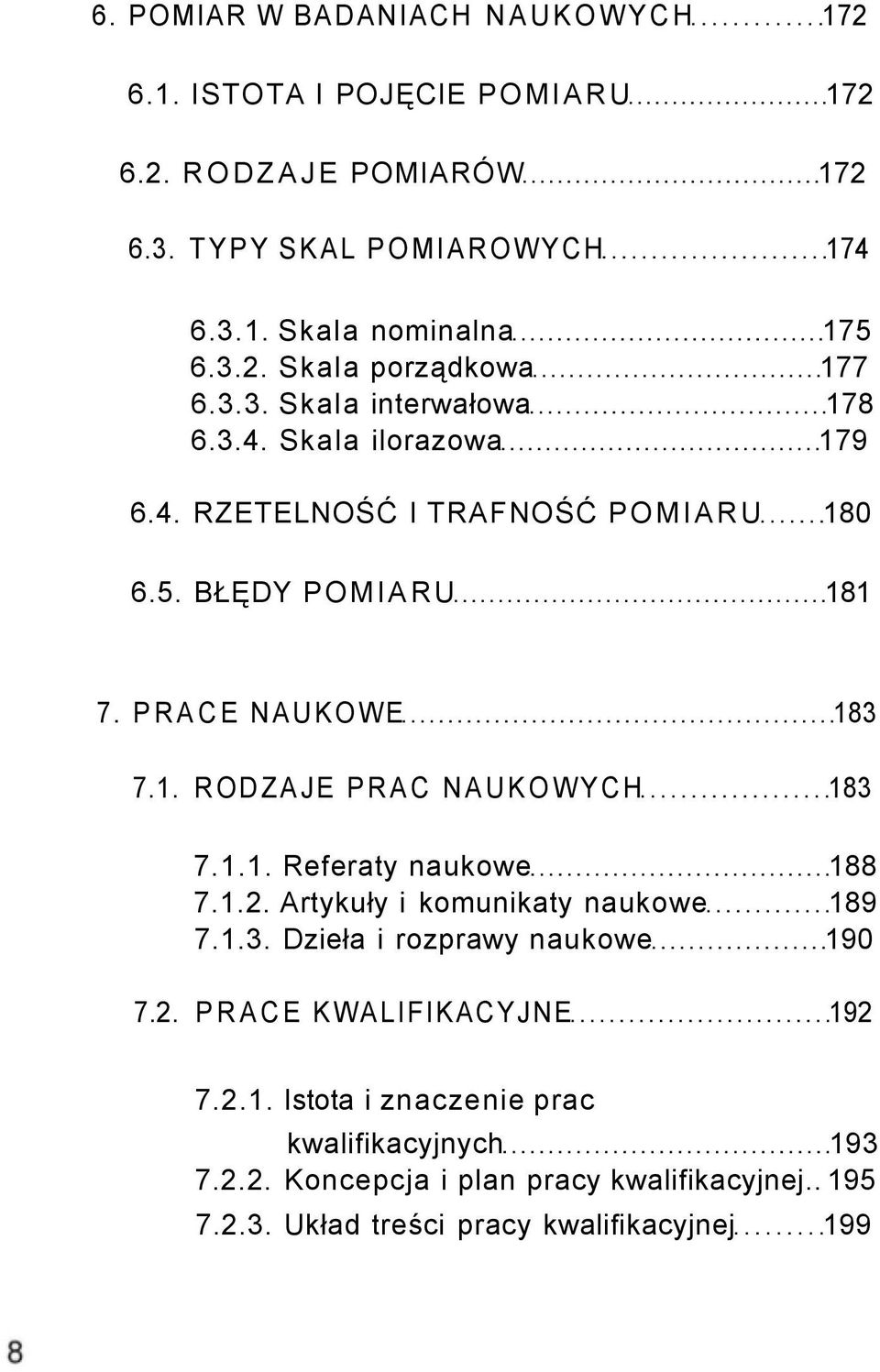 1.1. Referaty naukowe 188 7.1.2. Artykuły i komunikaty naukowe 189 7.1.3. Dzieła i rozprawy naukowe 190 7.2. PRACE KWALIFIKACYJNE 192 7.2.1. Istota i znaczenie prac kwalifikacyjnych 193 7.