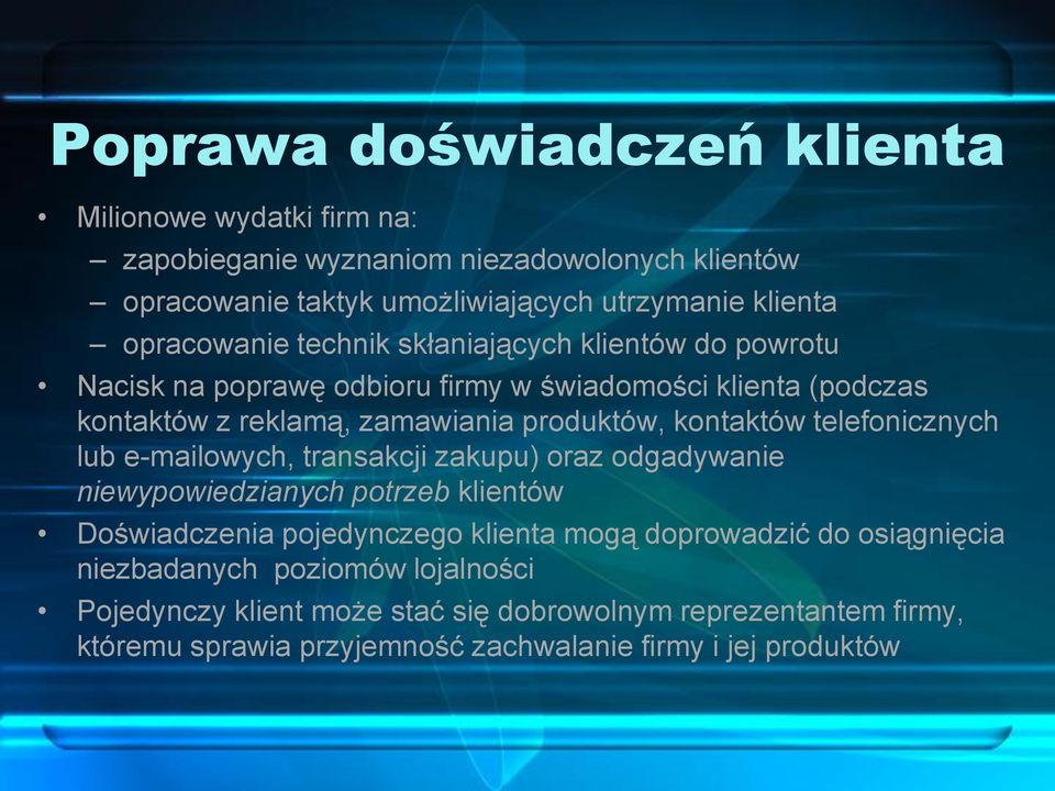 kontaktów telefonicznych lub e-mailowych, transakcji zakupu) oraz odgadywanie niewypowiedzianych potrzeb klientów Doświadczenia pojedynczego klienta mogą