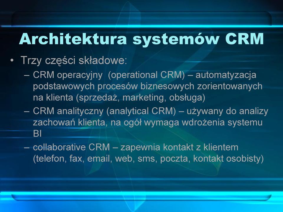 analityczny (analytical CRM) używany do analizy zachowań klienta, na ogół wymaga wdrożenia systemu