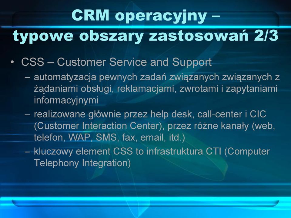 realizowane głównie przez help desk, call-center i CIC (Customer Interaction Center), przez różne kanały